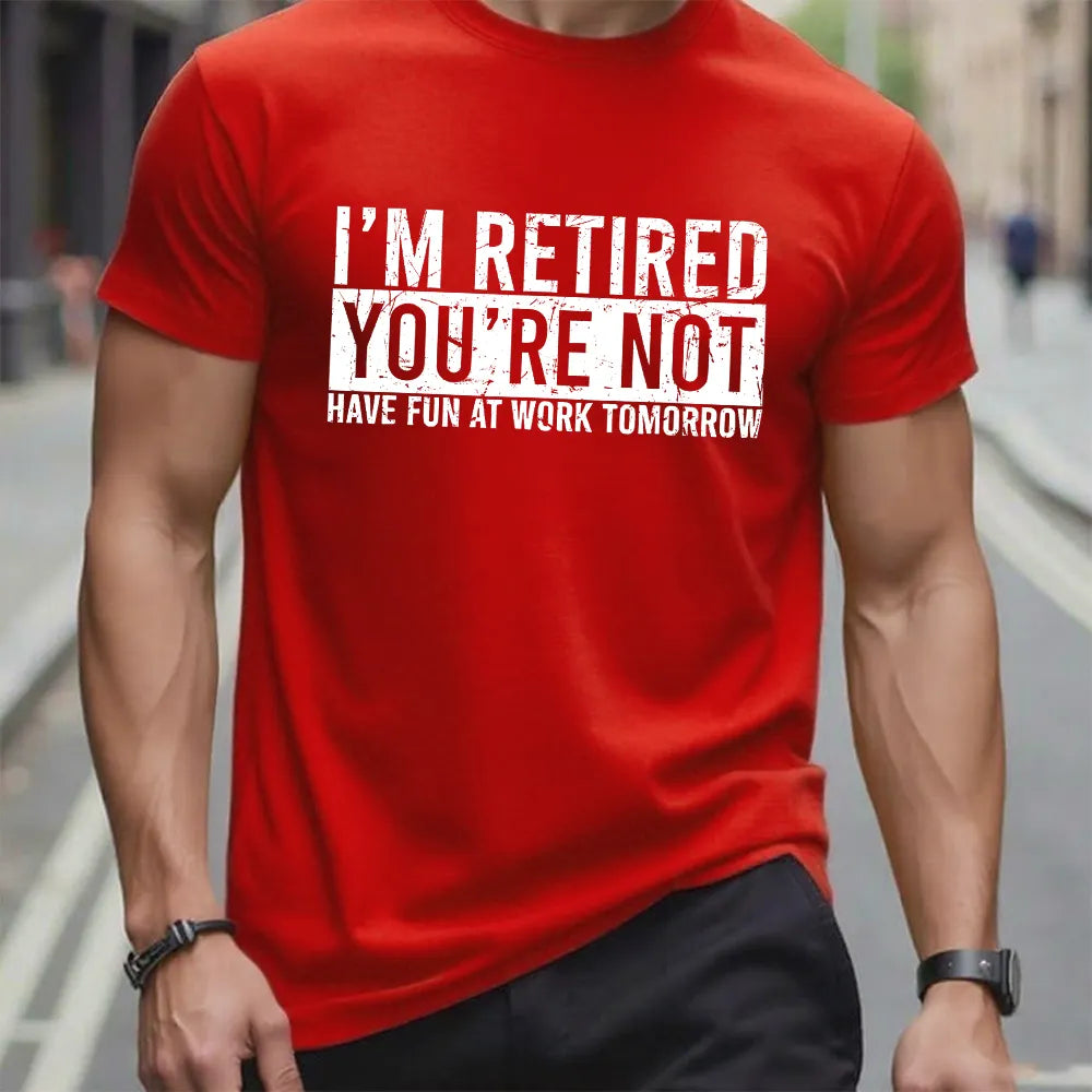 I'm Retired You're Not Have Fun At Work Tomorrow T-Shirt