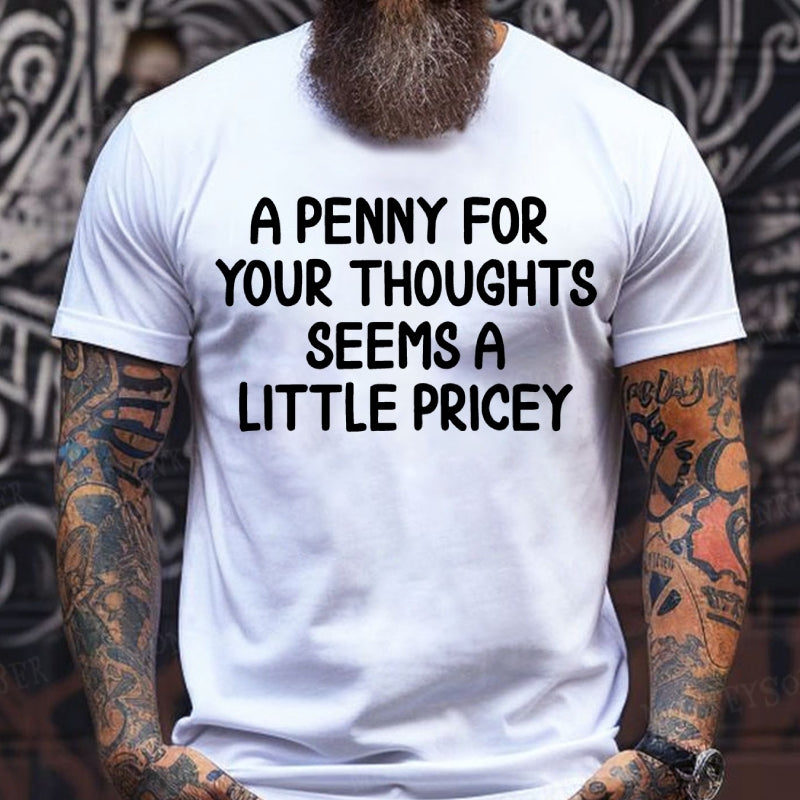 A Penny For Your Thoughts Seems A Little Pricey T-Shirts