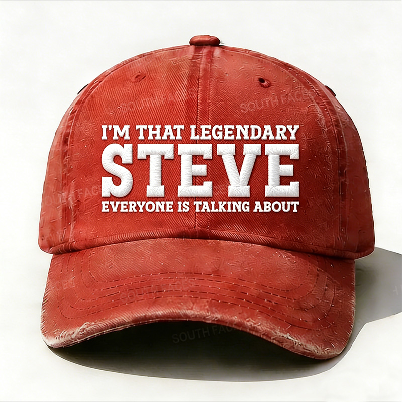 I'm That Legendary Steve Everyone Is Talking About Hat