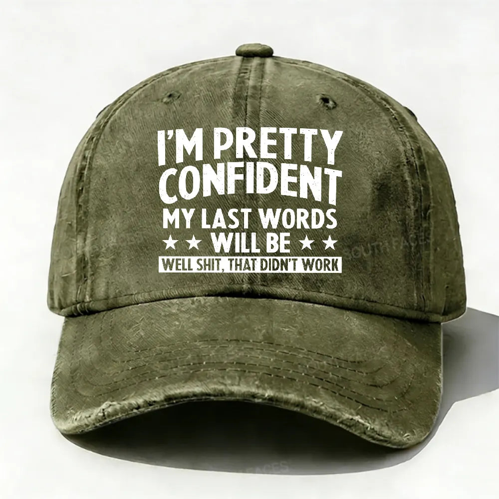 I'm Pretty Confident My Last Words Will Be Well Shit, That Didn't Work Hat