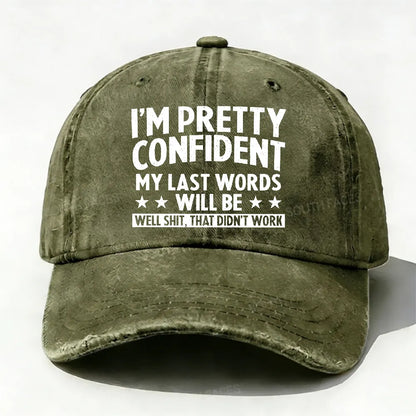 I'm Pretty Confident My Last Words Will Be Well Shit, That Didn't Work Hat