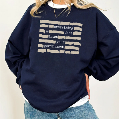 Everything Is Fine. Trust Your Government Unisex T-shirt/Crewneck/Hoodie