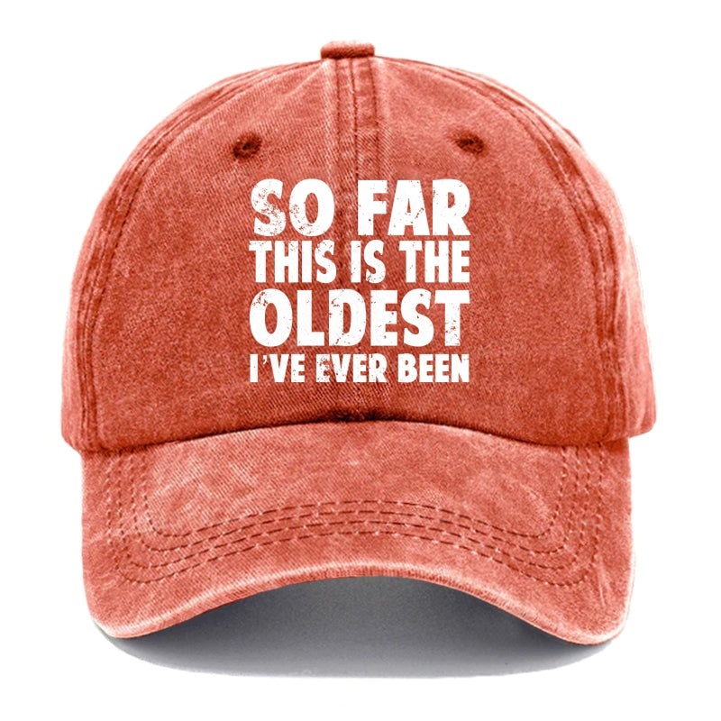 So Far This Is The Oldest I've Ever Been Hats