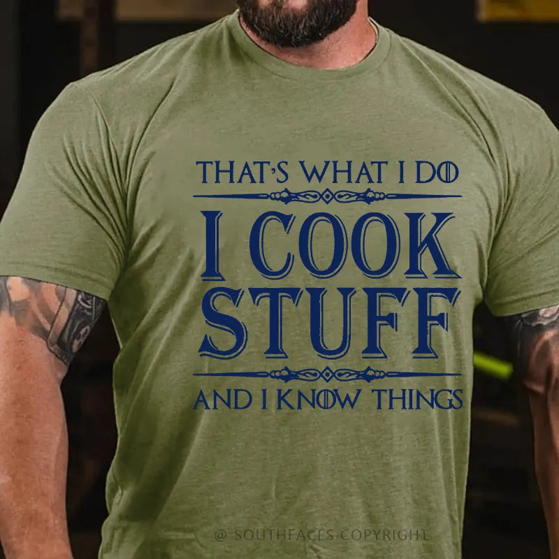 That's What I Do I Cook Stuff And I Know Things shirts