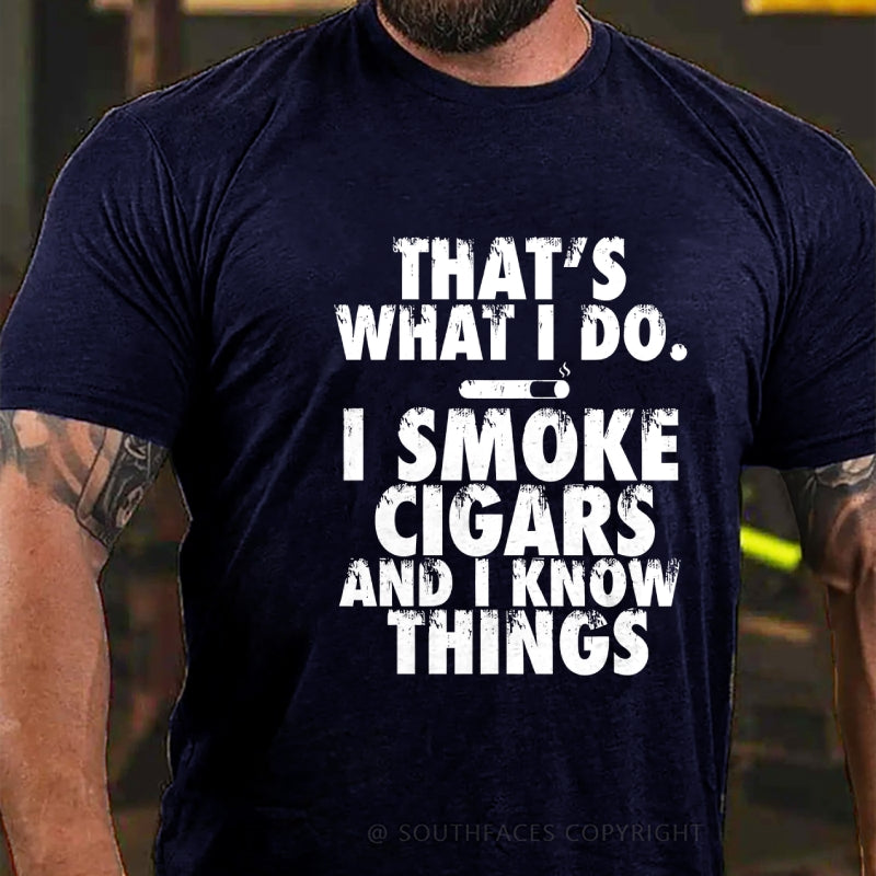 That's What I Do I Smoke Cigars And I Know Things T-Shirt