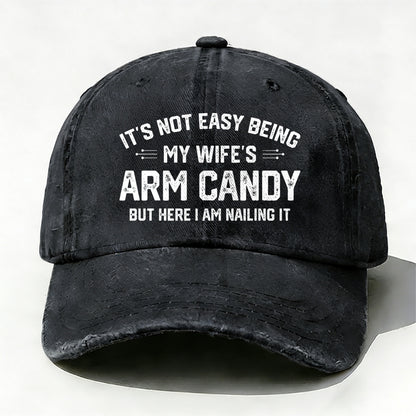 It's Not Easy Being My Wife's Arm Candy But Here I Am Nailing It Baseball Cap