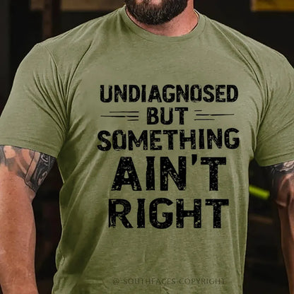 Undiagnosed But Something Ain't Right T-Shirt