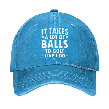 It Takes A Lot Of Balls To Golf Like I Do hat