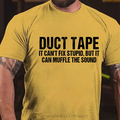 Duct Tape It Cant Fix Stupid But It Can Muffle The Sound T-Shirt