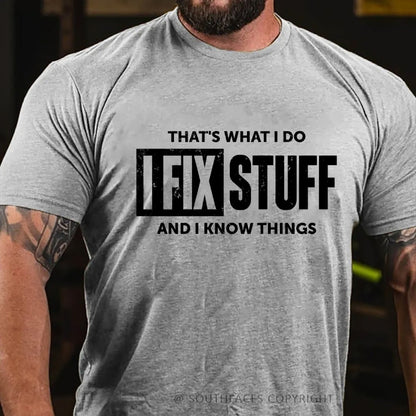 That's What I Do I Fix Stuff And I Know Things T-shirt