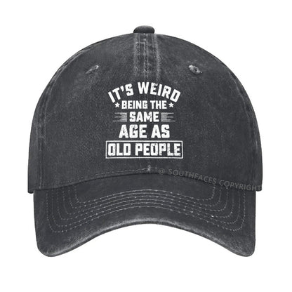 It Is Weird Being The Same Age As Old People hat