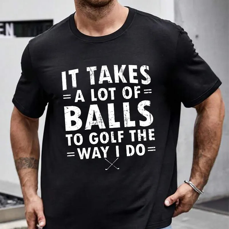 It Takes A Lot of Balls to Golf The Way I Do  T-shirt