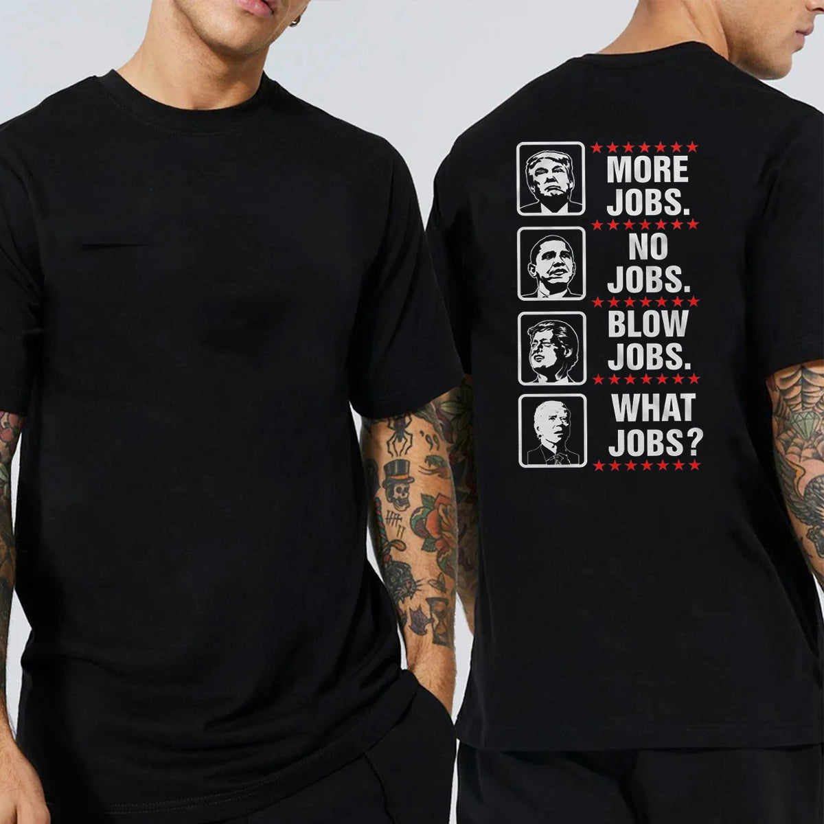 MORE JOBS.  NO JOBS.  BLOW JOBS.  WHAT JOBS? Trump Unisex T-shirt/Crewneck/Hoodie