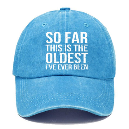 So Far This Is The Oldest I've Ever Been Hats