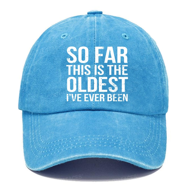So Far This Is The Oldest I've Ever Been Hats