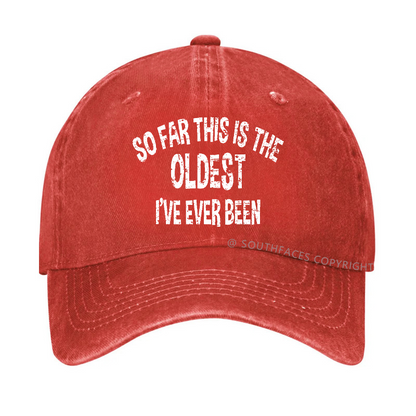 So Far This Is The Oldest I've Ever Been Funny Birthday Gift Hat