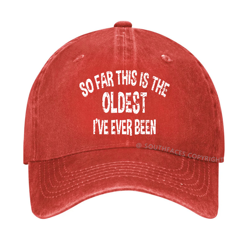 So Far This Is The Oldest I've Ever Been Funny Birthday Gift Hat