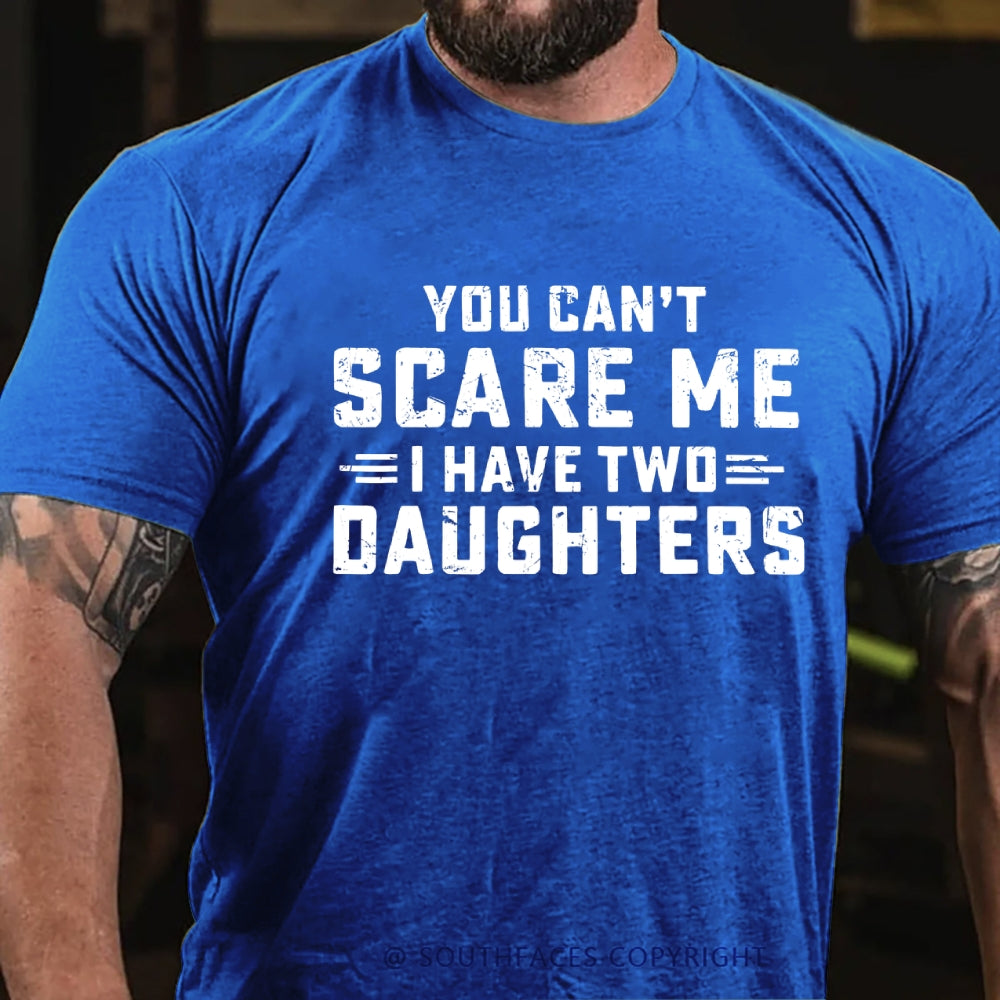 You Can't Scare Me I have Two Daughters T-Shirt