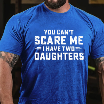 You Can't Scare Me I have Two Daughters T-Shirt