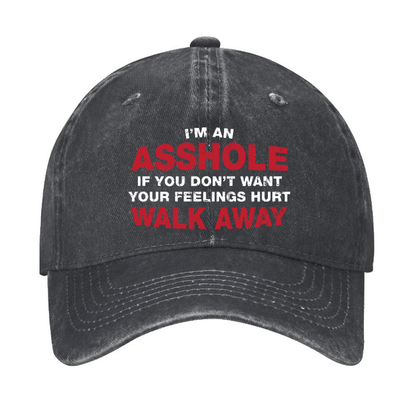 I'm An Asshole So If You Don't Want Your Feelings Hurt Walk Away Hat