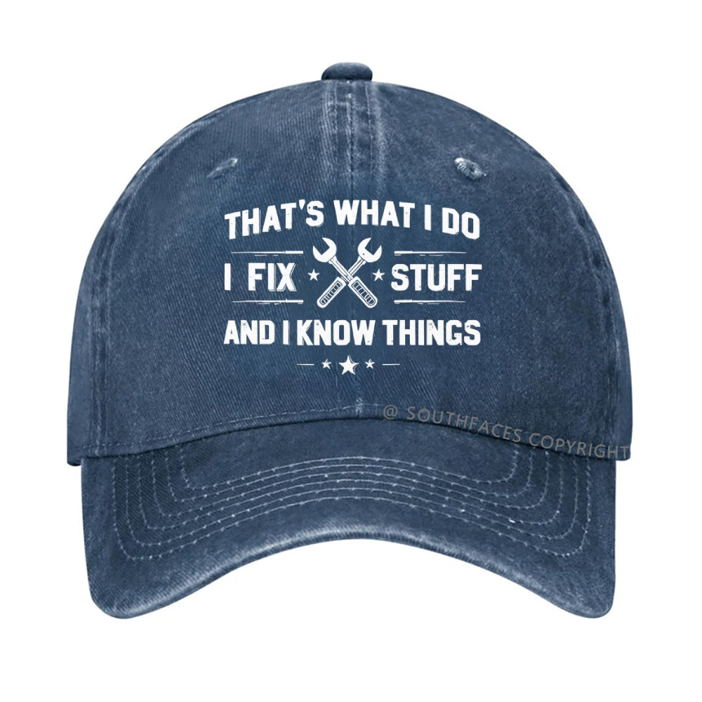 That's What I Do I Fix Stuff And I Know Things hat