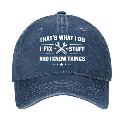 That's What I Do I Fix Stuff And I Know Things hat