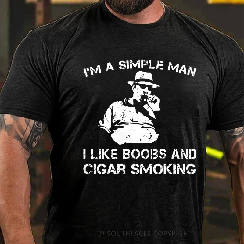 I'm A Simple Man I Like Boobs And Cigar Smoking T-Shirt