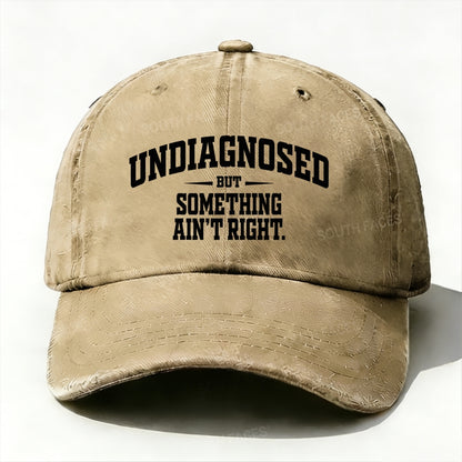 Undiagnosed But Something Ain't Right Baseball Cap