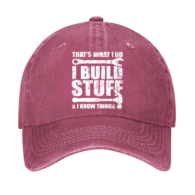 That's What I Do I Build Stuff And I Know Things Hat