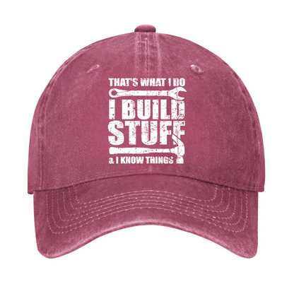 That's What I Do I Build Stuff And I Know Things Hat