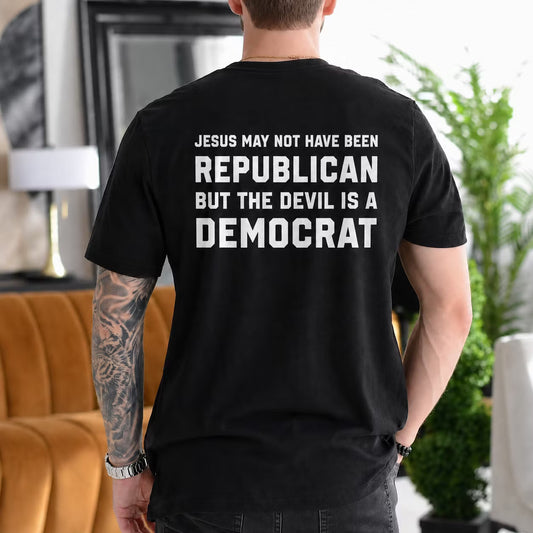 Graphic Shirt, Jesus May Not Have Been Republican but the Devil Is a Democrat Gift Unisex T-shirt/Crewneck/Hoodie