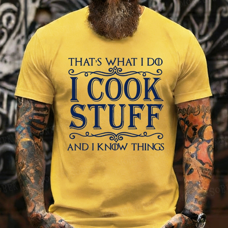 That's What I Do I Cook Stuff And I Know Things T-Shirts