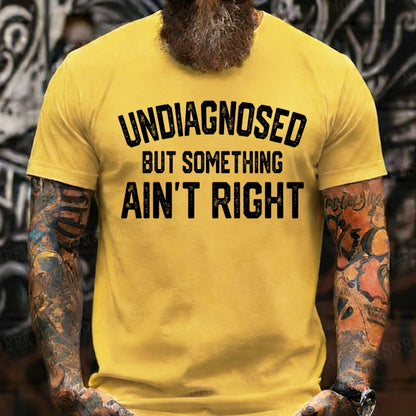 Undiagnosed But Something Ain't Right T-Shirts