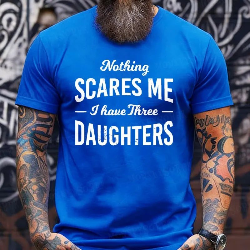 Nothing Scares Me I Have 3 Daughters T-Shirt