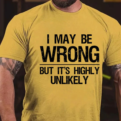 I May Be Wrong But It's Highly Unlikely T-shirt
