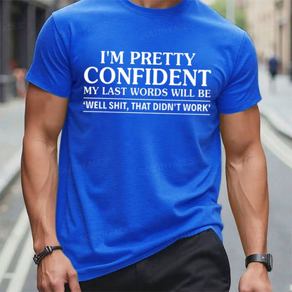 I'm Pretty Confident My Last Words Will Be Well Shit,That Didn't Work t-shirts
