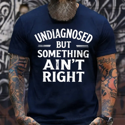 Undiagnosed But Something Ain't Right  T-Shirts