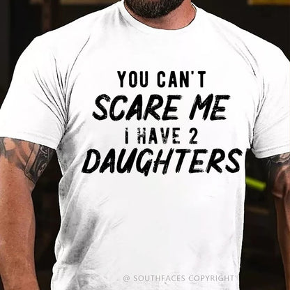 You Can't Scare Me I have Two Daughters T-Shirt