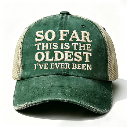 Embroidered So Far This Is The Oldest I've Ever Been Trucker Cap