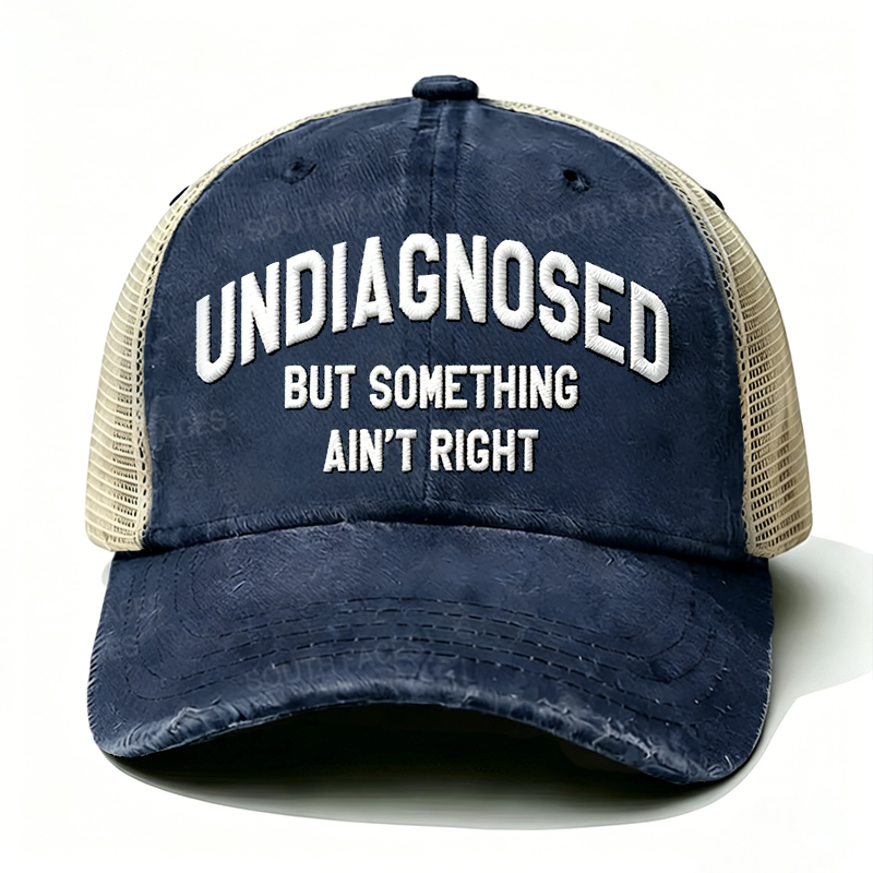 Embroidered ¡° Undiagnosed But Something Ain't Right ¡± Trucker Cap