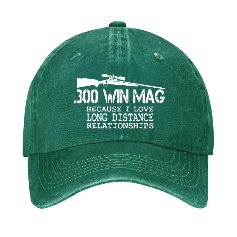 300 Win Mag Because I Love Long Distance Relationships Hat