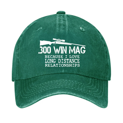 300 Win Mag Because I Love Long Distance Relationships Hat