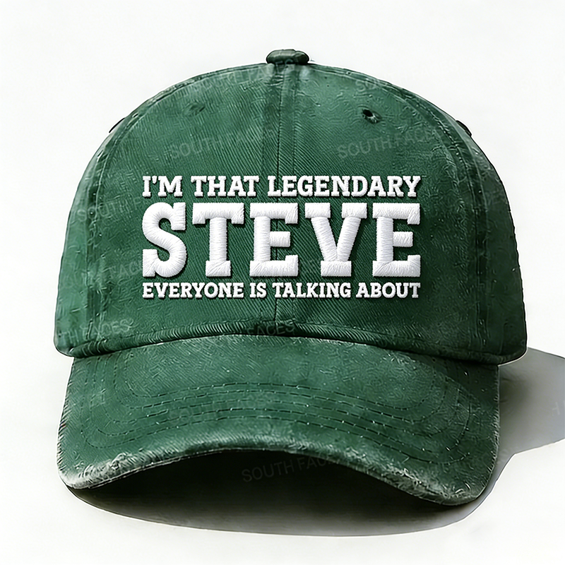 I'm That Legendary Steve Everyone Is Talking About Hat