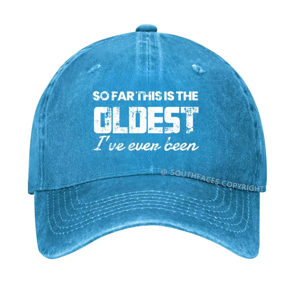 So Far This Is The Oldest I've Even Been hat