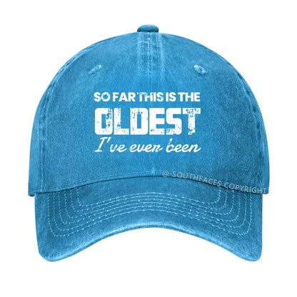So Far This Is The Oldest I've Even Been hat