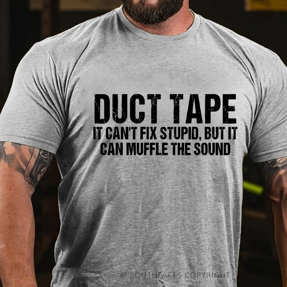 Duct Tape It Cant Fix Stupid But It Can Muffle The Sound T-Shirt