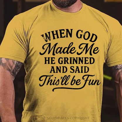 When God Made Me He Grinned And Said This'll Be Fun T-Shirt