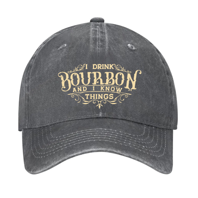 I Drink Bourbon And I Know Things Hat