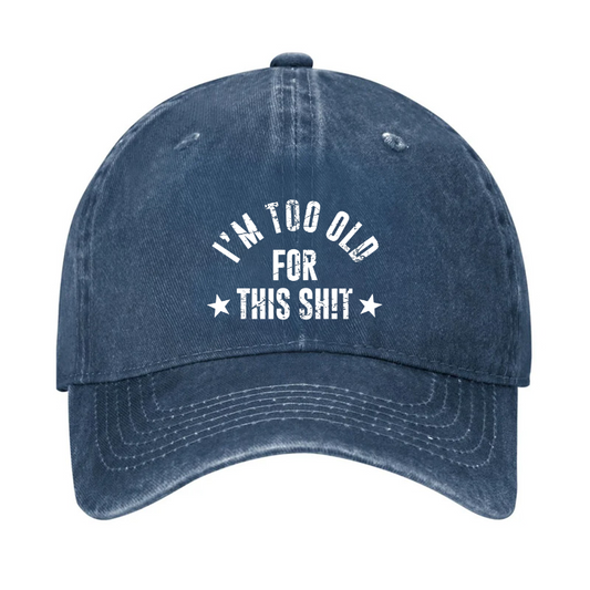 I'm Too Old For This Sh!t Hat