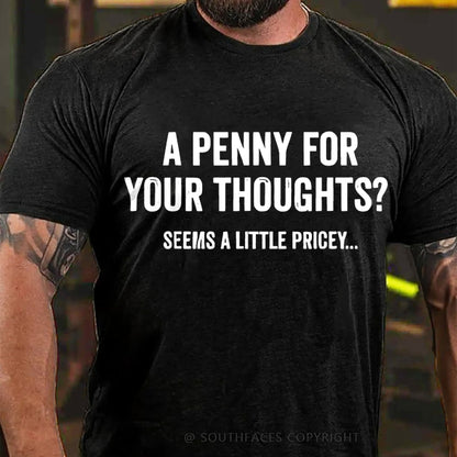 A Penny For Your Thoughts? Seeems A Little Pricey... T-Shirt